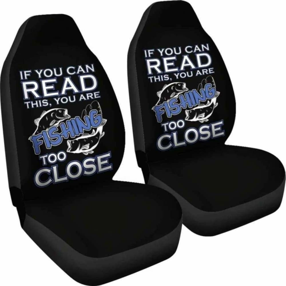 fishing too close Car Seat Covers