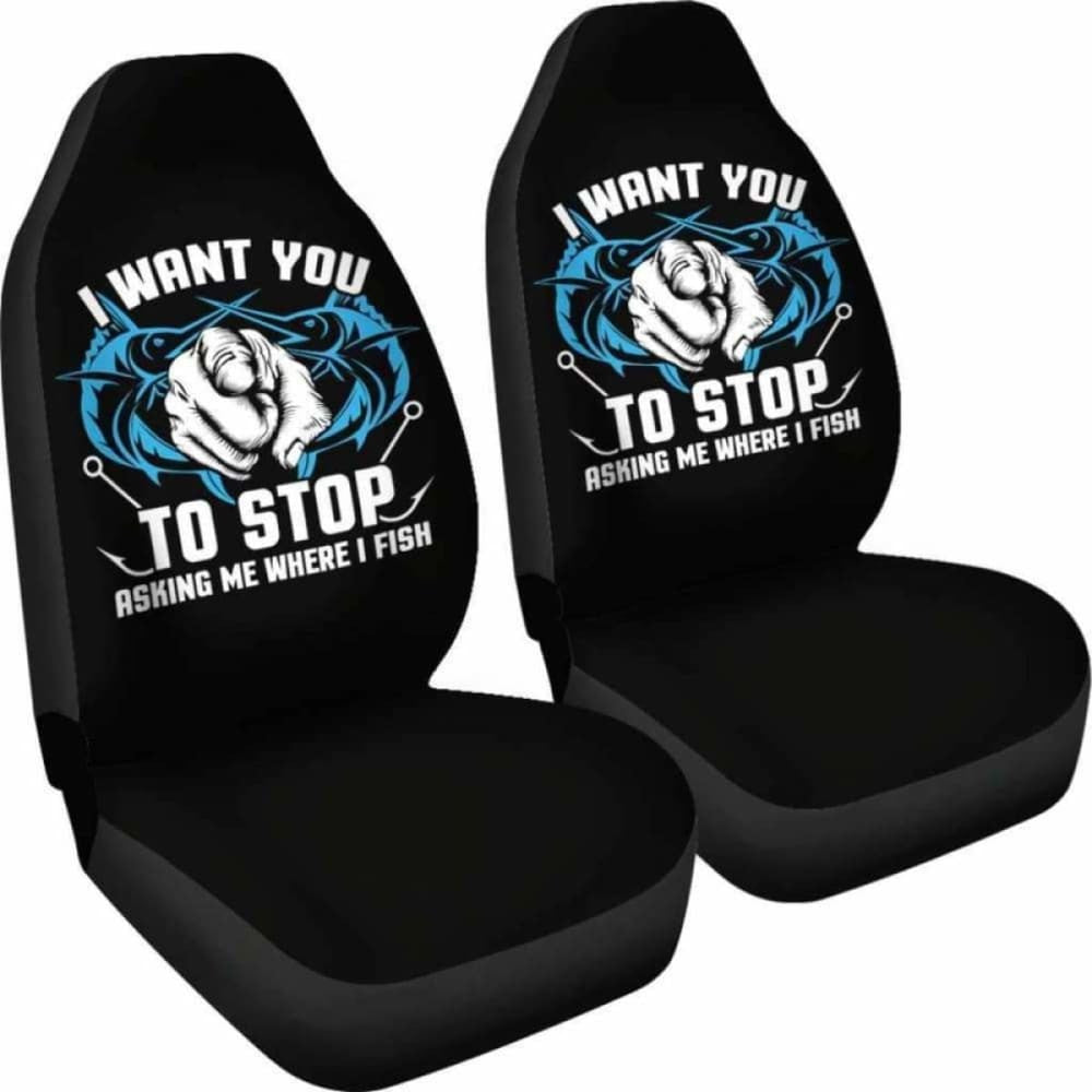 Stop Asking Me Where I Fish Car Seat Covers